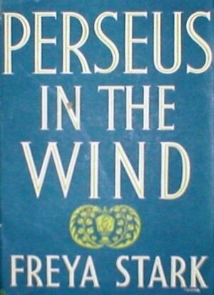 Perseus in the Wind by Freya Stark