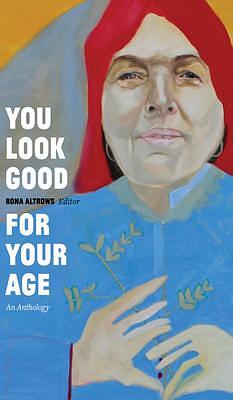 You look so good for your age; an anthology by Rona Altrows, Rona Altrows