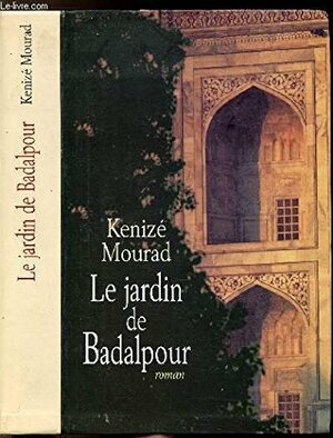 Le Jardin De Badalpour: Roman by Kenizé Mourad