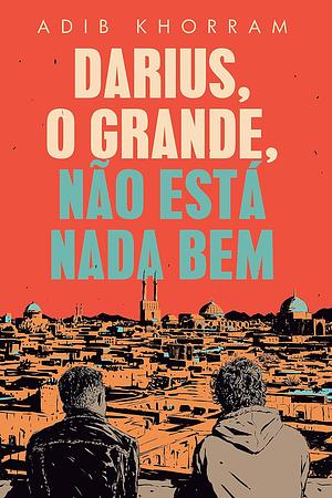 Darius, o grande, não está nada bem by Adib Khorram