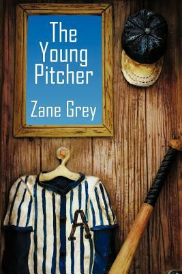 The Young Pitcher by Zane Grey