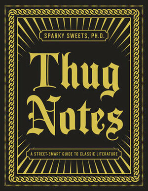 Thug Notes: A Street-Smart Guide to Classic Literature by Sparky Sweets