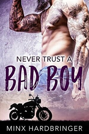 Never Trust a Bad Boy by Minx Hardbringer