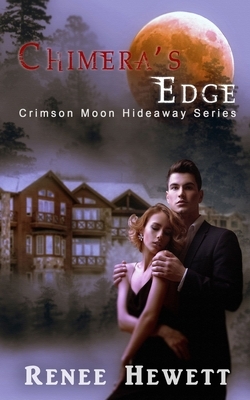 Crimson Moon Hideaway: Chimera's Edge by Renee Hewett, Crimson Moon Hideaway