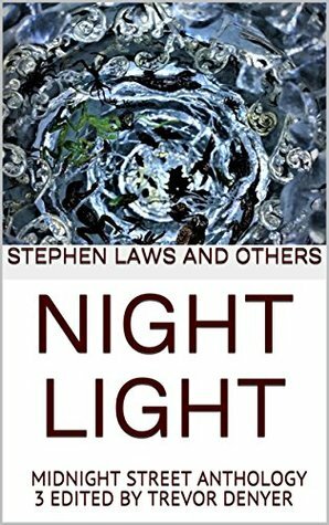 Night Light: Midnight Street Anthology 3 by Andrew Hook, Robert D. Richards, Stephen Laws, Yvonne Chamberlain, David Turnbull, Mat Joiner, Gary Couzens, Terry Grimwood, Trevor Denyer, Ralph Robert Moore, Rhys Hughes, Stephen Faulkner, Simon Clark, Allen Ashley, Ian Steadman, Alexander Zelenyj, Susan York, Maria V.A. Johnson, Michael Washburn, Tony Richards, Andrew Darlington