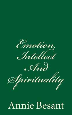 Emotion, Intellect And Spirituality: (A Timeless Classic) by Annie Besant