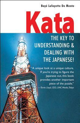 Kata: The Key to Understanding & Dealing with the Japanese! by Boye Lafayette De Mente