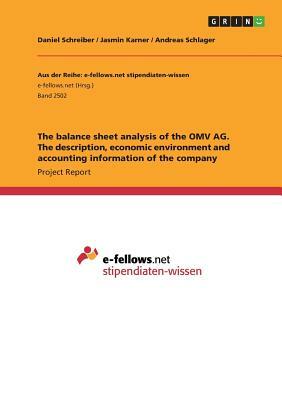 The balance sheet analysis of the OMV AG. The description, economic environment and accounting information of the company by Andreas Schlager, Jasmin Karner, Daniel Schreiber