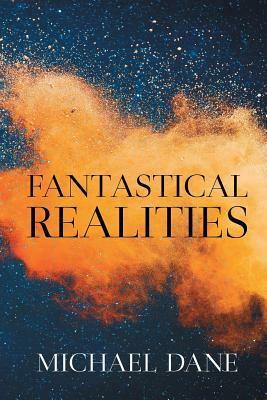 Fantastical Realities by Michael Dane