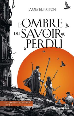 La Trilogie de Licanius - Tome 1 - L'Ombre du savoir perdu by James Islington
