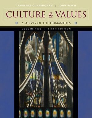 Culture and Values, Volume II: A Survey of the Humanities by John J. Reich, Lawrence S. Cunningham