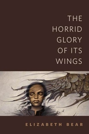 The Horrid Glory of Its Wings by Elizabeth Bear