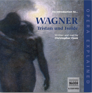 An Introduction to Wagner: Tristan und Isolde by Christopher Cook