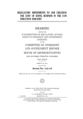 Regulatory impediments to job creation: the cost of doing business in the construction industry by Committee on Oversight and Gove (house), United S. Congress, United States House of Representatives