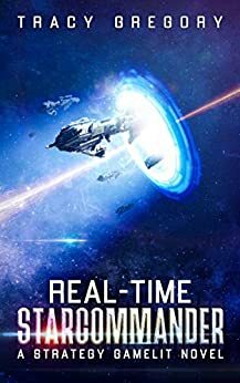 Real-Time Starcommander: A Strategy Gamelit Novel by Tracy Gregory