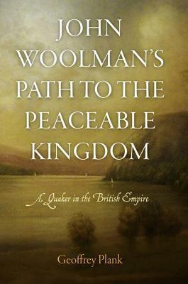 John Woolman's Path to the Peaceable Kingdom by Geoffrey Plank