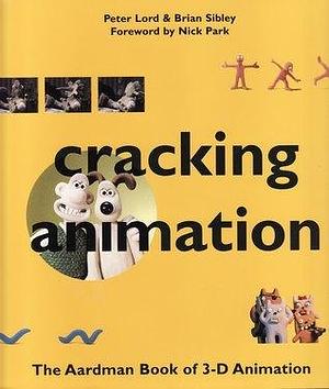 CRACKING ANIMATION THE AARDMAN BOOK OF 3-D ANIMATION /ANGLAIS by Peter Lord, Peter Lord, Brian Sibley, Nick Park