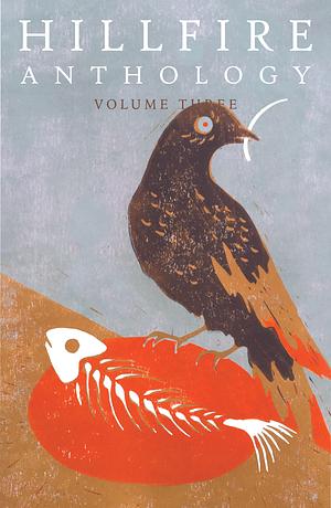 Hillfire Anthology, Vol. 3 by Skye Wilson, Carly Craig, David Blakeslee, Abigail O'Neill, Nicole Christine Caratas, Malina Shamsudin, Anthi Cheimariou, Alex Penland, Megan Willis, E Mardot, Hayley Bernier, Wren True, M.H. Monica, Miriam Huxley, Katie Hay-Molopo, Alexandra Ye, Emerson Rose Craig, Hanna-Maria Vester, Julia Guillermina, Gerry Stewart, Katharina Körber, Alyssa Osiecki, Yue Yang, Tess Simpson, Thomas Carroll, Dorothy Lawrenson