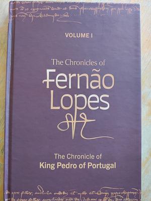 The Chronicles of Fernão Lopes, Volume 1 by Juliet Perkins, Amélia P. Hutchinson, Philip Krummrich, Teresa Amado