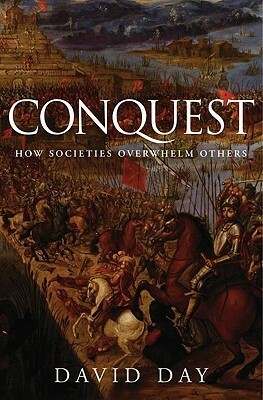 Conquest: How Societies Overwhelm Others by David Day