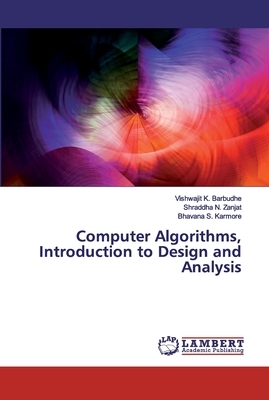 Computer Algorithms, Introduction to Design and Analysis by Shraddha N. Zanjat, Bhavana S. Karmore, Vishwajit K. Barbudhe