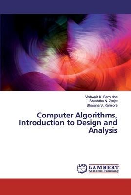 Computer Algorithms, Introduction to Design and Analysis by Bhavana S. Karmore, Vishwajit K. Barbudhe, Shraddha N. Zanjat