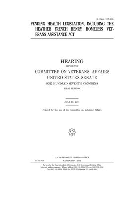 Pending health legislation, including the Heather French Henry Homeless Veterans Assistance Act by United States Congress, United States Senate, Committee On Veterans (senate)