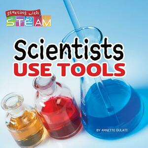 Scientists Use Tools by Annette Gulati