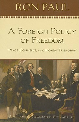 A Foreign Policy of Freedom: Peace, Commerce, and Honest Friendship by Ron Paul, Llewellyn H. Rockwell Jr.