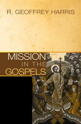 Mission in the Gospels by R. Geoffrey Harris