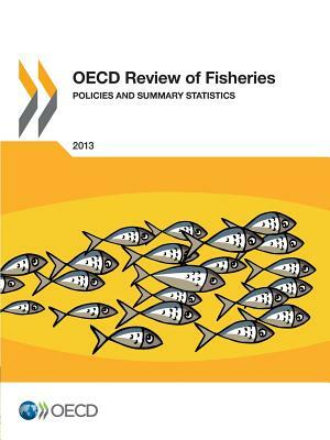 OECD Review of Fisheries: Policies and Summary Statistics 2013 by OECD