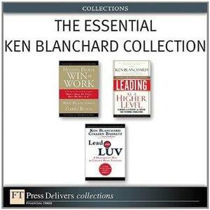 The Essential Ken Blanchard Collection by Kenneth H. Blanchard, Colleen Barrett, Garry Ridge