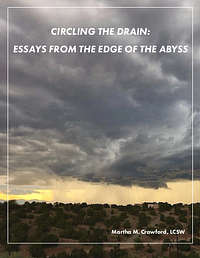 Circling the Drain: Essays from the Edge of the Abyss by Martha M. Crawford