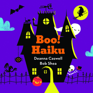 Boo! Haiku by Bob Shea, Deanna Caswell