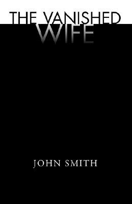 The Vanished Wife by John Smith