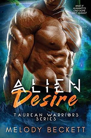 Alien Desire: Taurean Warriors Series by Melody Beckett, Melody Beckett