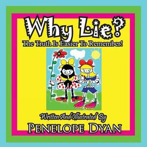 Why Lie? the Truth Is Easier to Remember! by Penelope Dyan