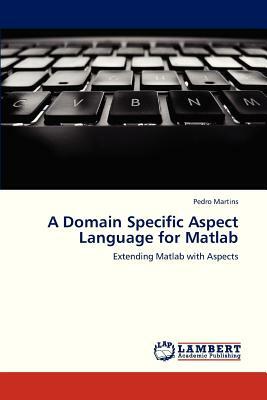 A Domain Specific Aspect Language for MATLAB by Pedro Martins