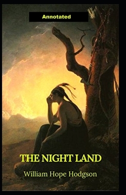 The Night Land Annotated by William Hope Hodgson