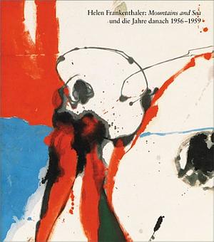 After Mountains and Sea: Frankenthaler 1956-1959 by Susan Cross, Helen Frankenthaler