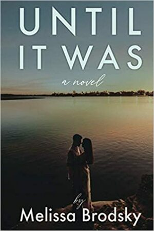 Until It Was: Best Friends To Lovers Contemporary Romance by Melissa Brodsky