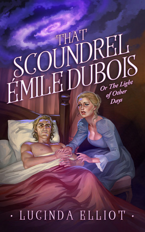 That Scoundrel Emile DuBois: Or the Light of Other Days by Lucinda Elliot