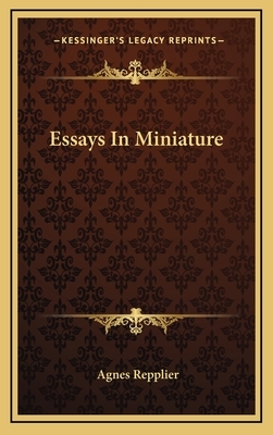 Essays in Miniature by Agnes Repplier