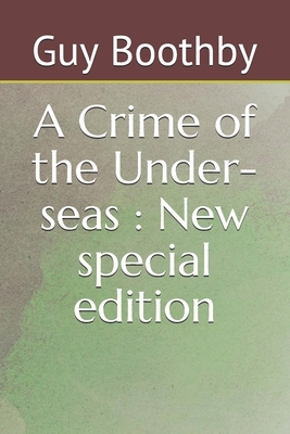 A Crime of the Under-seas: New special edition by Guy Boothby