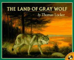 The Land of Gray Wolf by Thomas Locker