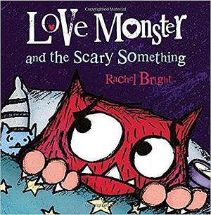 Love Monster and the Scary Something with read along CD by Rachel Bright, Rachel Bright