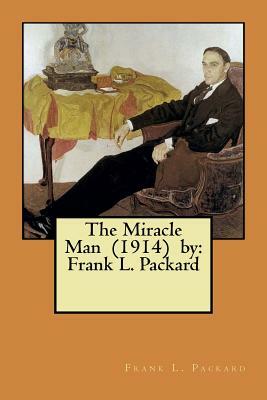 The Miracle Man (1914) by: Frank L. Packard by Frank L. Packard