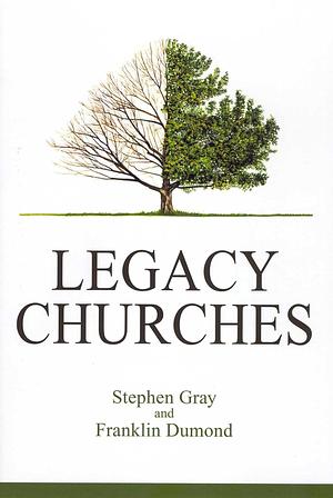 Legacy Churches by Franklin Dumond, Stephen Gray