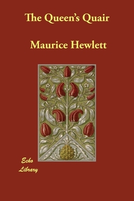 The Queen's Quair by Maurice Hewlett