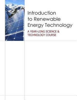 Introduction to Renewable Energy Technology: A Year Long Science & Technology Course by U. S. Department of Energy